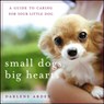 Small Dogs, Big Hearts - Darlene Arden - 9780471779636
