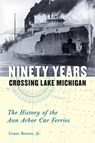 Ninety Years Crossing Lake Michigan - Grant Brown - 9780472050499