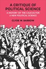 A Critique of Political Science - Clyde W. Barrow - 9780472058051