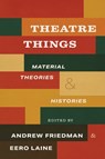 Theatre Things - Andrew Friedman ; Eero Laine - 9780472058266