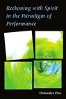 Reckoning With Spirit in the Paradigm of Performance - DOX,  Donnalee - 9780472072972