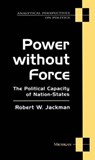 Power without Force - Robert W. Jackman - 9780472082360