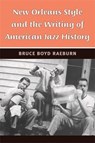 New Orleans Style and the Writing of American Jazz History - Bruce Boyd Raeburn - 9780472116751