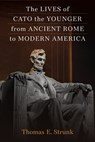 The Lives of Cato the Younger from Ancient Rome to Modern America - Thomas E. Strunk - 9780472133642