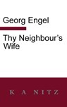 Thy Neighbour's Wife - Georg Julius Leopold Engel - 9780473281809