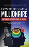 How to Become a Millionaire - Praveen Kumar ; Prashant Kumar - 9780473459581