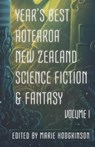Year's Best Aotearoa New Zealand Science Fiction and Fantasy: Volume I - Octavia Cade - 9780473491260