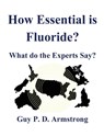 How Essential Is Fluoride? - Guy P D Armstrong - 9780473510183