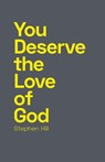 You Deserve the Love of God - Stephen Hill - 9780473529598