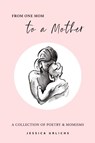 From One Mom to a Mother - Jessica Urlichs - 9780473619770