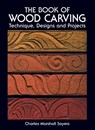 The Book of Wood Carving - Charles Marshall Sayers ; Mary Eaton - 9780486236544