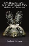 Engraving and Decorating Glass: Methods and Techniques - Barbara Norman - 9780486253046