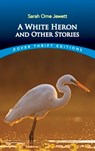 White Heron" and Other Stories - Sarah Orne Jewett - 9780486408842