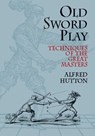 Old Sword Play - Alfred Hutton - 9780486419510