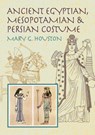 Ancient Egyptian, Mesopotamian and Persian Costume - Mary G. Houston - 9780486425627