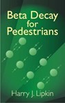 Beta Decay For Pedestrians - LIPKIN,  Harry J. - 9780486438191