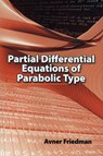 Partial Differential Equations of Parabolic Type - Avner Friedman ; E.R. Dawson - 9780486466255
