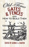 Old-Time Gates and Fences and How to Build Them - George Martin ; Maggie Kate - 9780486492841