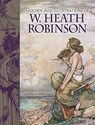 Golden-Age Illustrations of W. Heath Robinson - W. Heath Robinson - 9780486497938