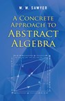 A Concrete Approach to Abstract Algebra - W. W. Sawyer - 9780486824611