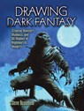 Drawing Dark Fantasy: Creating Monsters, Madness, and All Manner of Nightmarish Imagery Volume 1 - Steve Beaumont - 9780486829289