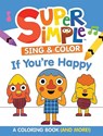 Super Simple Sing & Color: If You're Happy Coloring Book: Sing-Along, Craft, and Exclusive Video! - Super Simple & Dover Publications - 9780486854786