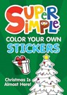 Super Simple™ Color Your Own Stickers: Christmas Is Almost Here! - Dover Publications Inc ; Super Simple™ - 9780486854847