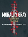 Morally Gray: A Dark Romantasy Coloring Book - Ana Bidault ; Hannah Konetzki ; Elena Bonotto ; Paule Ledesma - 9780486856261