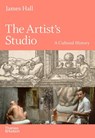 The Artist's Studio: A Cultural History – A Times Best Art Book of 2022 - James Hall - 9780500021712