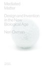 Mediated Matter - Neri Oxman - 9780500024416
