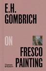 E.H.Gombrich on Fresco Painting - E. H. Gombrich - 9780500027448