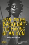 Jean-Michel Basquiat: The Making of an Icon - Doug Woodham - 9780500030691