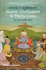 Islamic Civilization in Thirty Lives - Chase F. Robinson - 9780500293782