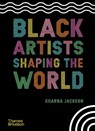Black Artists Shaping the World - Sharna Jackson - 9780500652596