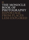 The Monocle Book of Photography - Tyler Brûlé ; Andrew Tuck ; Joe Pickard ; Richard Spencer Powell - 9780500978511