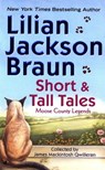 Short and Tall Tales: Moose County Legends Collected by James Mackintosh Qwilleran - Lilian Jackson Braun - 9780515136357