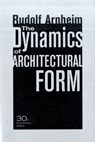 The Dynamics of Architectural Form, 30th Anniversary Edition - Rudolf Arnheim - 9780520261259