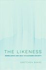 The Likeness - GRETCHEN,  Ph.D. Bakke - 9780520320031