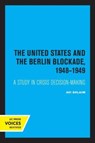 The United States and the Berlin Blockade 1948-1949 - Avi Shlaim - 9780520337336