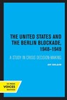 The United States and the Berlin Blockade 1948-1949 - Avi Shlaim - 9780520337336