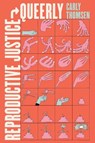 Reproductive Justice, Queerly - Carly Thomsen - 9780520385351