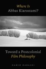 Where Is Abbas Kiarostami? - Hamid Dabashi - 9780520397170