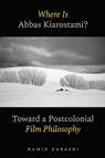 Where Is Abbas Kiarostami? - Hamid Dabashi - 9780520397187