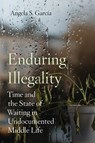 Enduring Illegality - Angela S. Garcia - 9780520397477