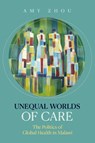 Unequal Worlds of Care - Amy Zhou - 9780520409194