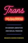 Trans Pleasure - Brandon Andrew Robinson - 9780520410329