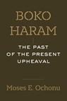 Boko Haram - Moses E. Ochonu - 9780520417687