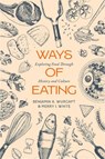 Ways of Eating - Benjamin Aldes Wurgaft ; Merry White - 9780520419315