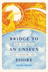 Bridge to an Unseen Shore - Jacob Smith - 9780520426252