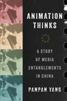 Animation Thinks - Panpan Yang - 9780520430075